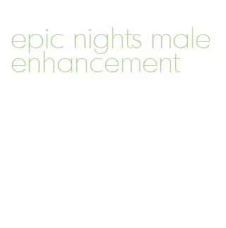 epic nights male enhancement