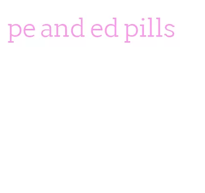 pe and ed pills