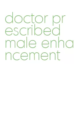 doctor prescribed male enhancement