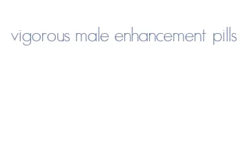 vigorous male enhancement pills