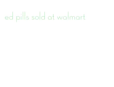 ed pills sold at walmart