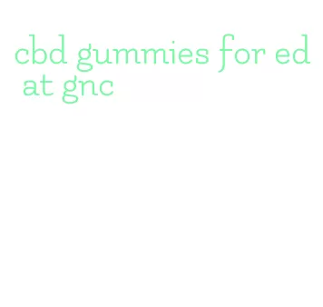 cbd gummies for ed at gnc