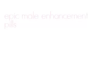 epic male enhancement pills