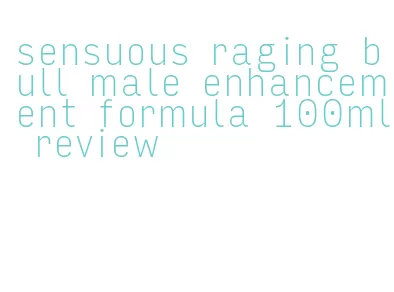 sensuous raging bull male enhancement formula 100ml review