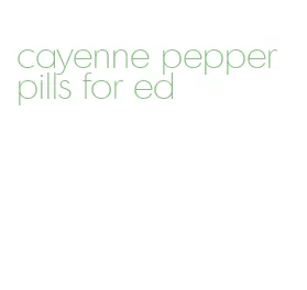 cayenne pepper pills for ed