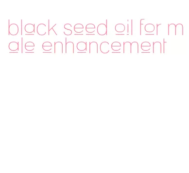 black seed oil for male enhancement