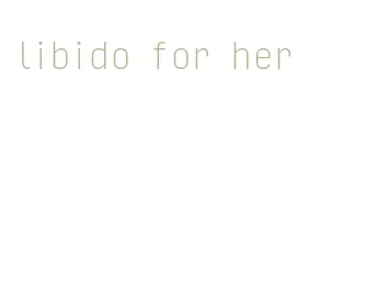 libido for her