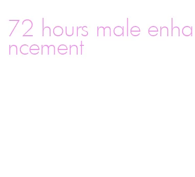 72 hours male enhancement