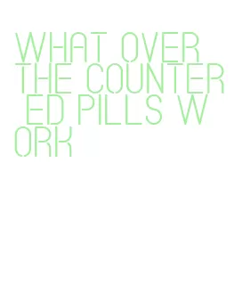 what over the counter ed pills work