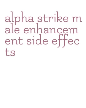 alpha strike male enhancement side effects