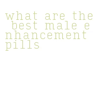 what are the best male enhancement pills