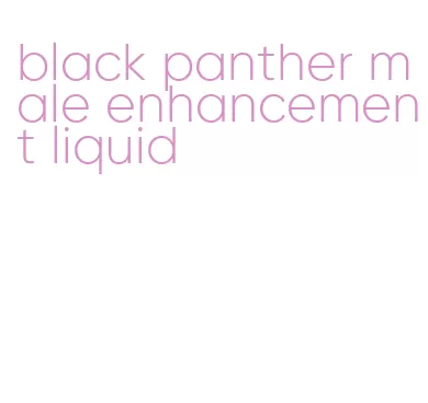 black panther male enhancement liquid