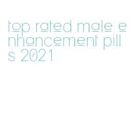 top rated male enhancement pills 2021