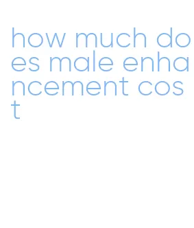 how much does male enhancement cost