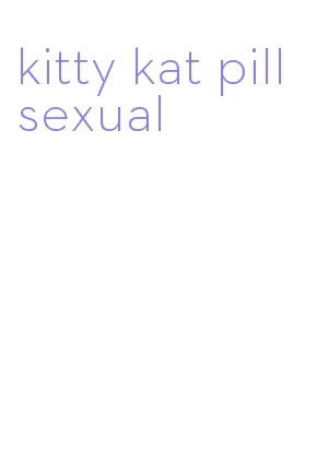 kitty kat pill sexual