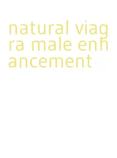 natural viagra male enhancement