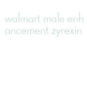 walmart male enhancement zyrexin