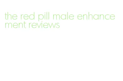 the red pill male enhancement reviews