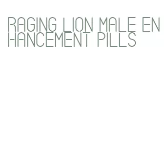 raging lion male enhancement pills