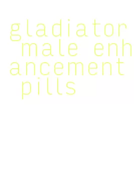 gladiator male enhancement pills