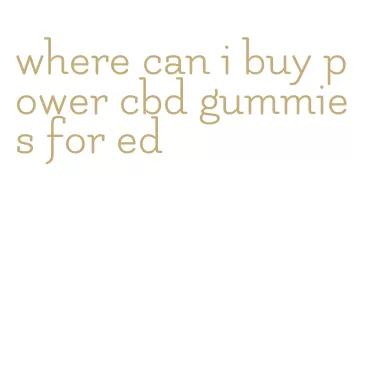 where can i buy power cbd gummies for ed