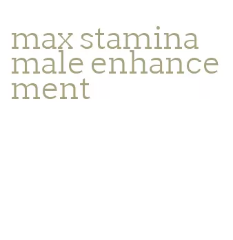 max stamina male enhancement