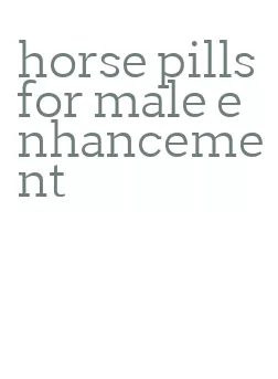 horse pills for male enhancement