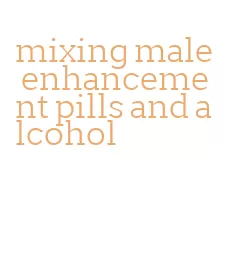 mixing male enhancement pills and alcohol