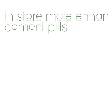 in store male enhancement pills