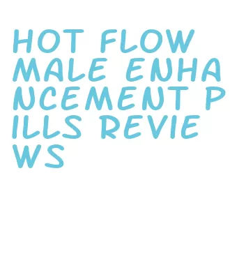 hot flow male enhancement pills reviews