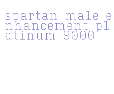 spartan male enhancement platinum 9000