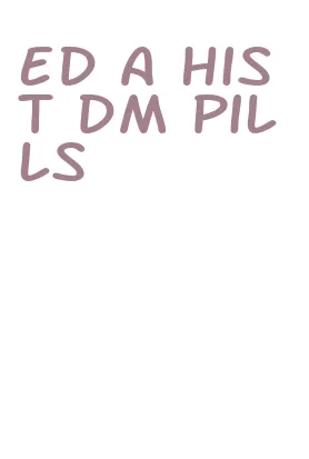 ed a hist dm pills