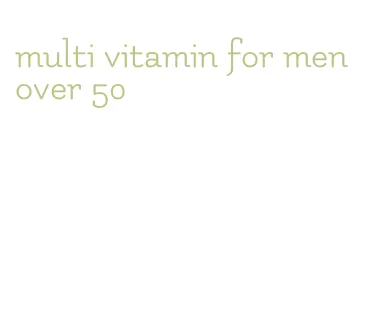 multi vitamin for men over 50