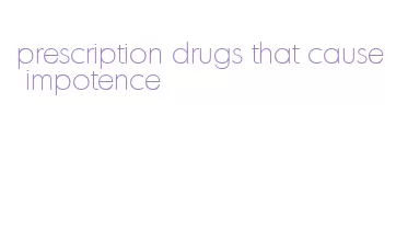 prescription drugs that cause impotence