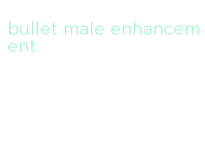 bullet male enhancement