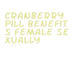 cranberry pill benefits female sexually