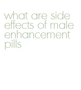 what are side effects of male enhancement pills