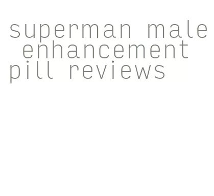 superman male enhancement pill reviews