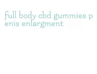 full body cbd gummies penis enlargment