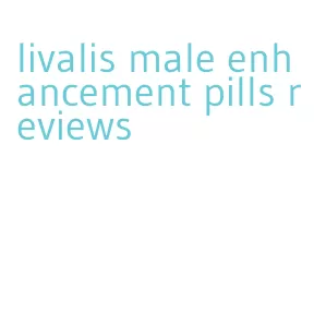 livalis male enhancement pills reviews