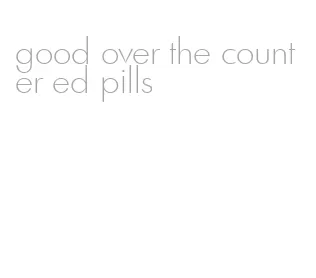 good over the counter ed pills