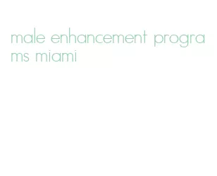 male enhancement programs miami