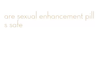 are sexual enhancement pills safe