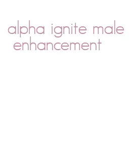 alpha ignite male enhancement