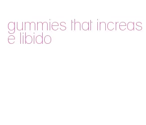 gummies that increase libido