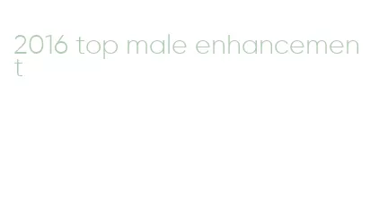 2016 top male enhancement