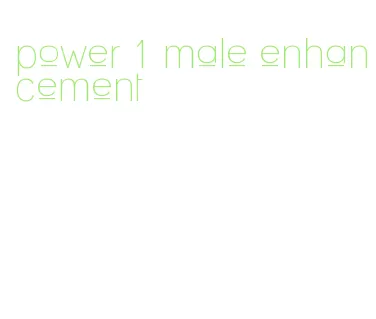 power 1 male enhancement