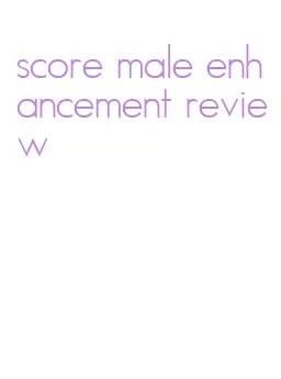 score male enhancement review