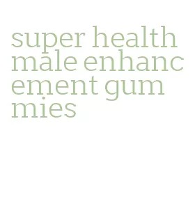 super health male enhancement gummies