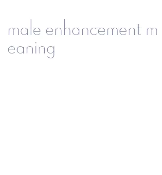 male enhancement meaning